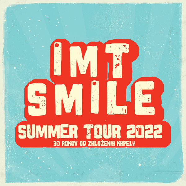 IMT SMILE SUMMER TOUR 2022 | 05.08.2022 - piatok eXtreme Park, Žilina