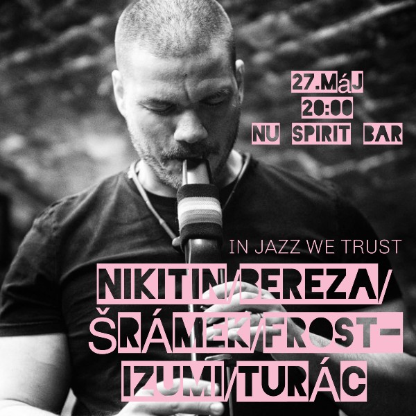 In Jazz We Trust -  Nikitin/Bereza/Šrámek/Frost-Izumi/Turác