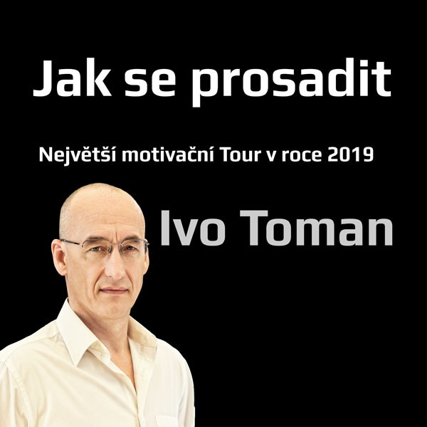 Jak se prosadit - Ivo Toman Tour 2019