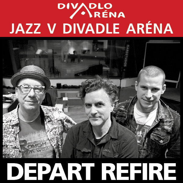 Jazz v Aréne / DEPART REFIRE