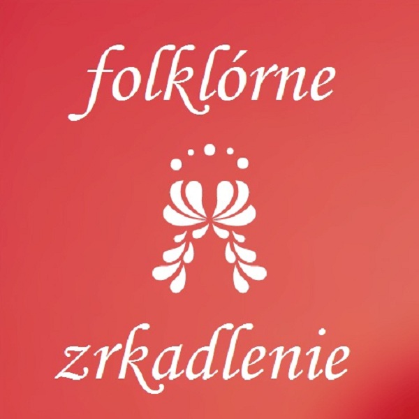Folklórne zrkadlenie - Lebo mi chleba daj